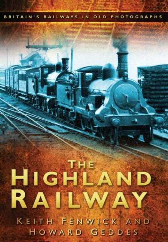 The Highland Railway Britain's Railways in Old Photographs