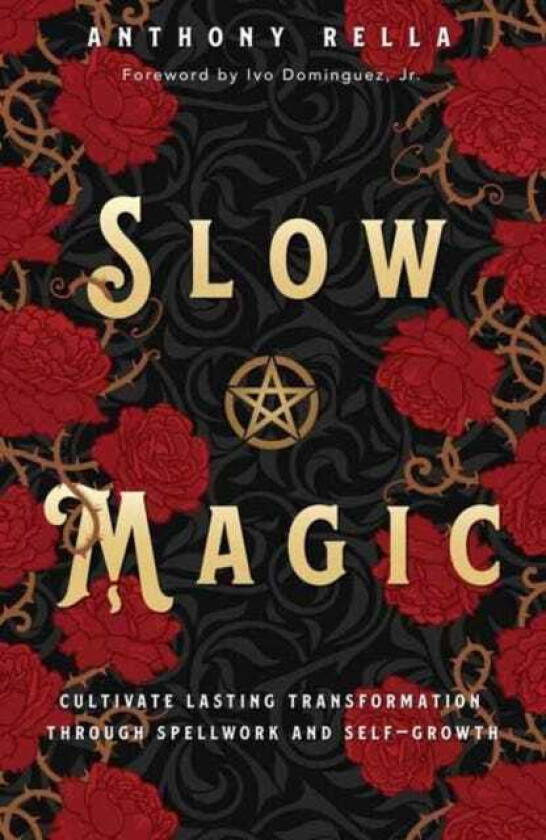 Slow Magic Cultivate Lasting Transformation through Spellwork and SelfGrowth