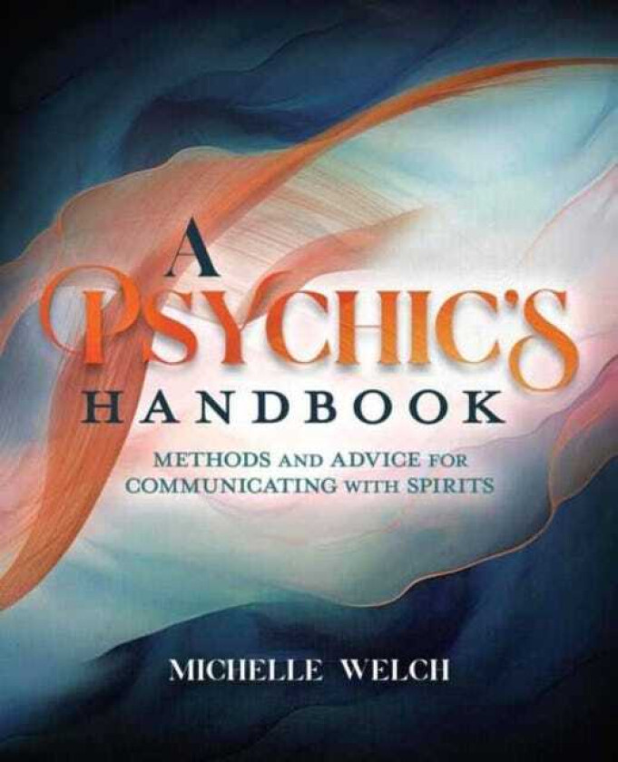 A Psychic's Handbook Methods and Advice for Communicating with Spirits