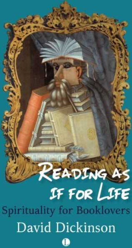 Reading as if for Life Spirituality for Booklovers