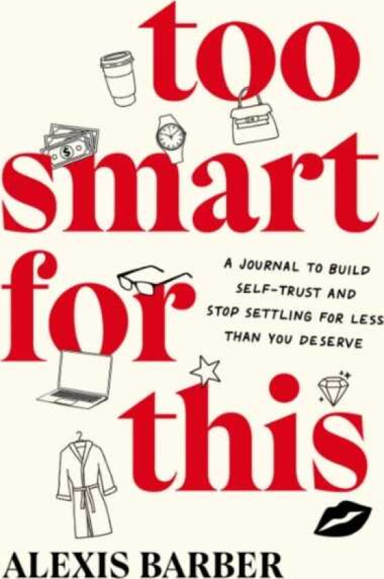 Too Smart for This A Journal to Build SelfTrust and Stop Settling for Less Then You Deserve