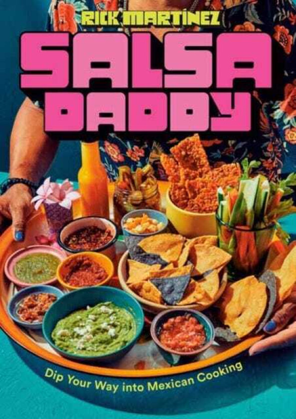 Salsa Daddy Dip Your Way into Mexican Cooking