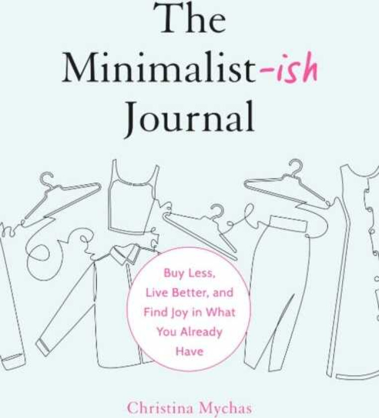 The MinimalistIsh Journal Buy Less, Live Better, and Find Joy in What You Already Have