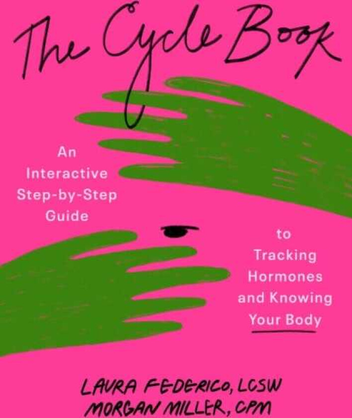 The Cycle Book An Interactive StepbyStep Gide to Tracking Hormones and Knowing Your Body