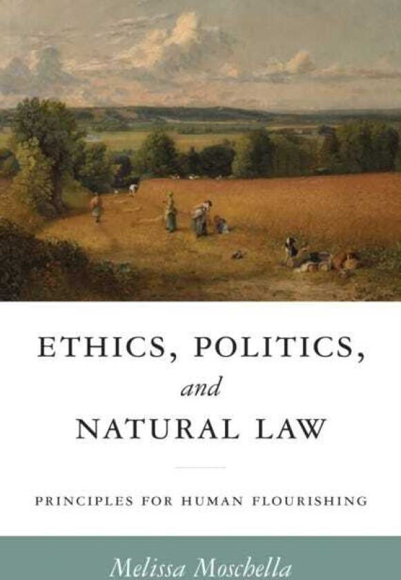 Ethics, Politics, and Natural Law Principles for Human Flourishing