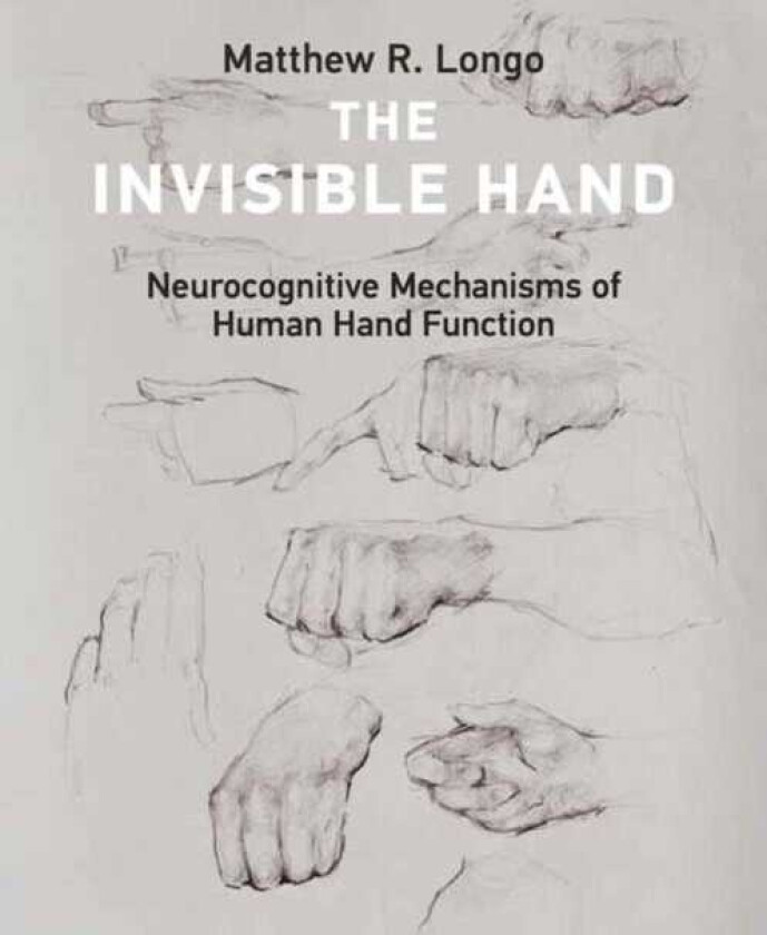 The Invisible Hand Neurocognitive Mechanisms of Human Hand Function