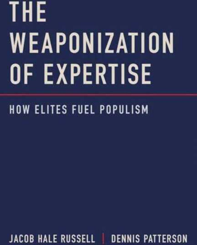 The Weaponization of Expertise How Elites Fuel Populism