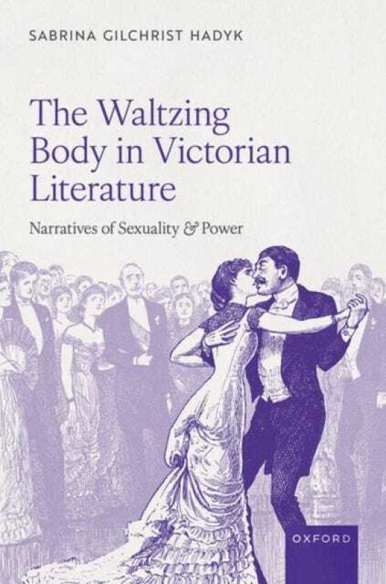The Waltzing Body in Victorian Literature Narratives of Sexuality and Power