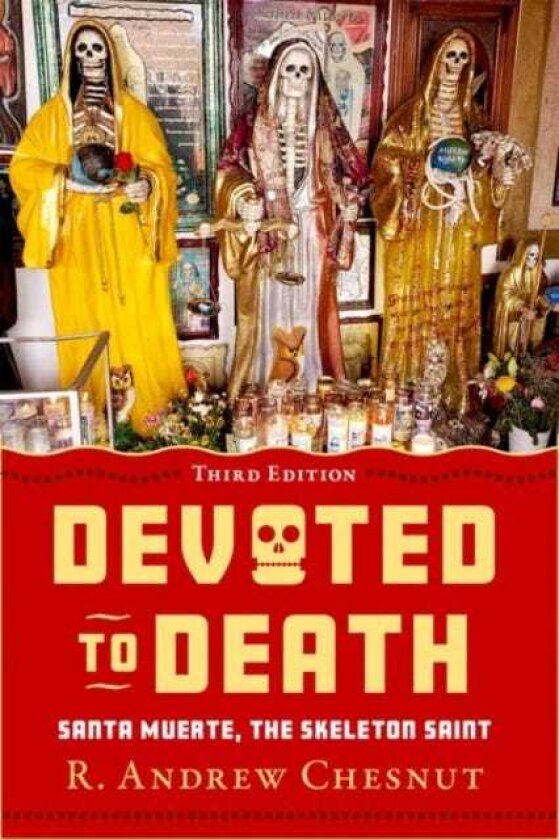 Devoted to Death Santa Muerte, the Skeleton Saint