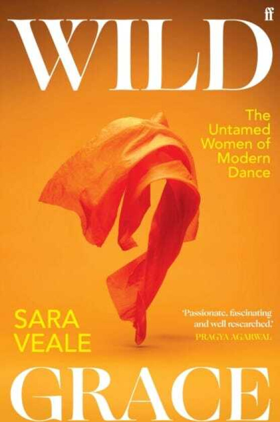 Wild Grace The Untamed Women of Modern Dance