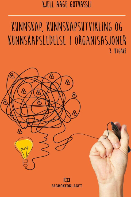 Kunnskap, kunnskapsutvikling og kunnskapsledelse i organisasjoner av Kjell Aage Gotvassli