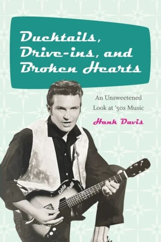 Ducktails, Drive-ins, and Broken Hearts av Hank Davis