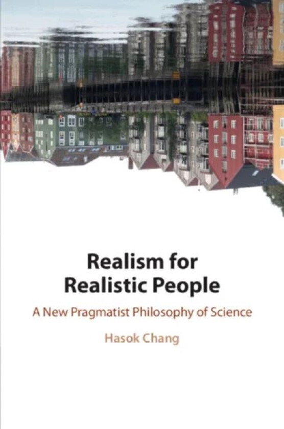 Realism for Realistic People av Hasok (University of Cambridge) Chang