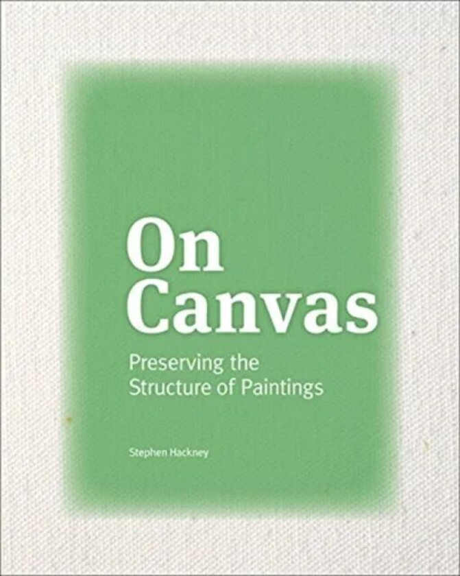 On Canvas - Preserving the Structure of Paintings av Stephen Hackney