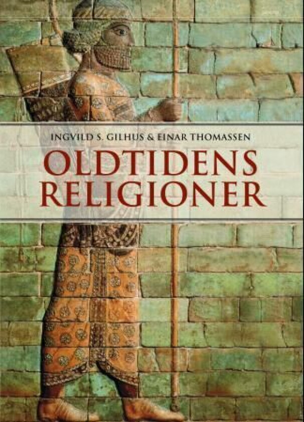 Oldtidens religioner av Ingvild Sælid Gilhus, Einar Thomassen