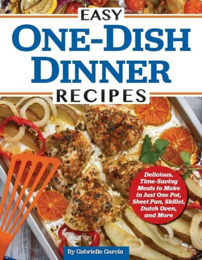 Easy One-Dish Dinner Recipes av Gabrielle Garcia