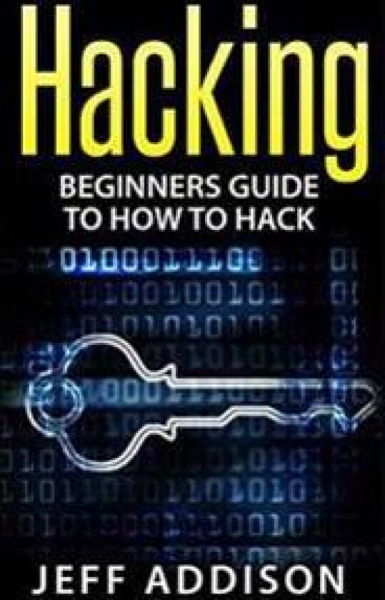 Hacking: Beginners Guide to How to Hack