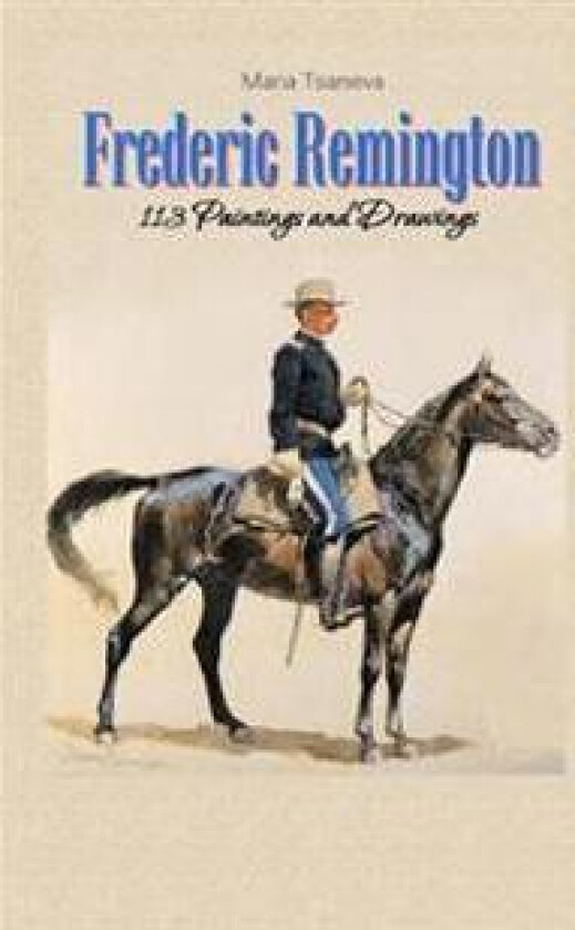 Frederic Remington: 113 Paintings and Drawings