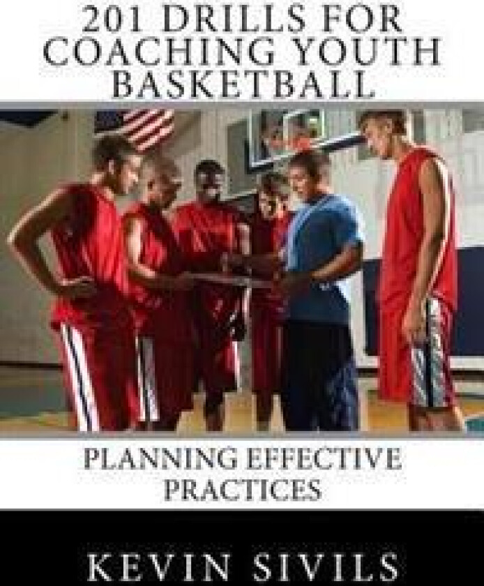 201 Drills for Coaching Youth Basketball: Planning Effective Practices