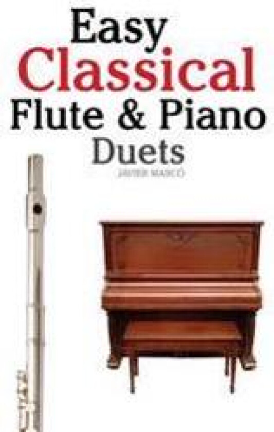 Easy Classical Flute & Piano Duets: Featuring Music of Bach, Vivaldi, Wagner and Other Composers