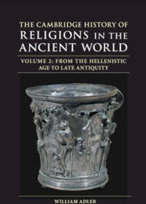 The Cambridge History of Religions in the Ancient World: Volume 2, From the Hellenistic Age to Late Antiquity