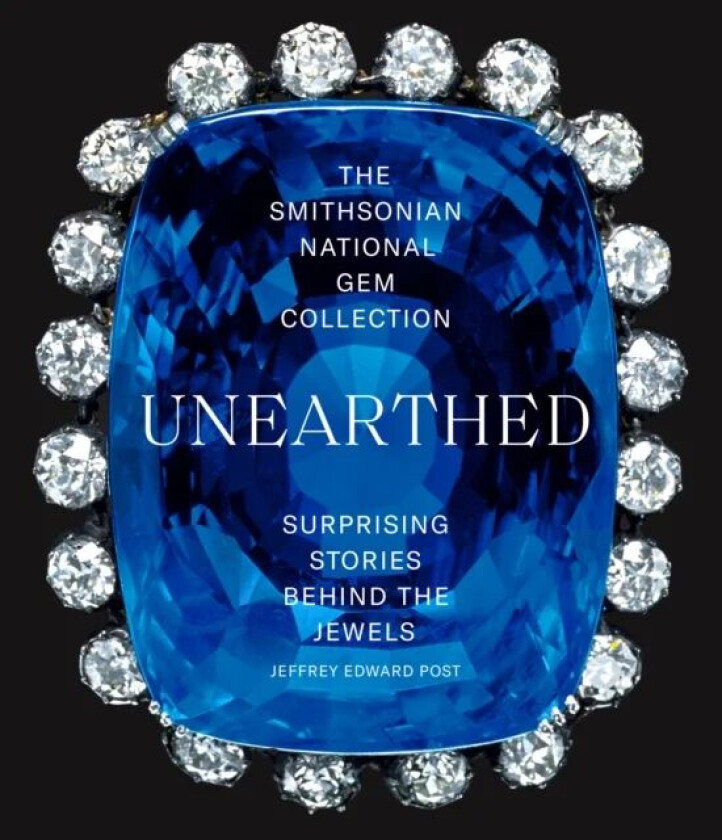 The Smithsonian National Gem Collection-Unearthed: Surprising Stories Behind the Jewels av Jeffrey Edward Post