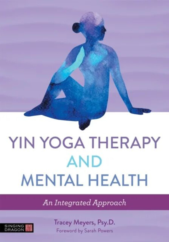 Yin Yoga Therapy and Mental Health av Tracey Meyers