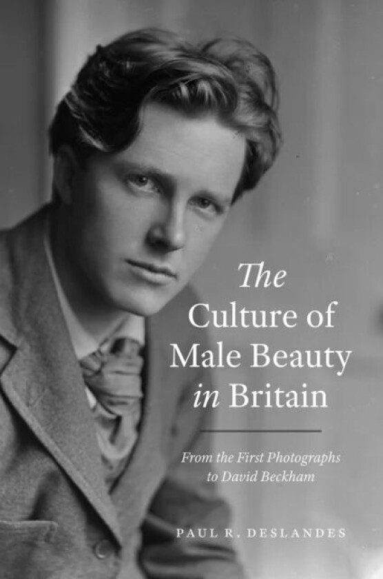The Culture of Male Beauty in Britain av Paul R. Deslandes