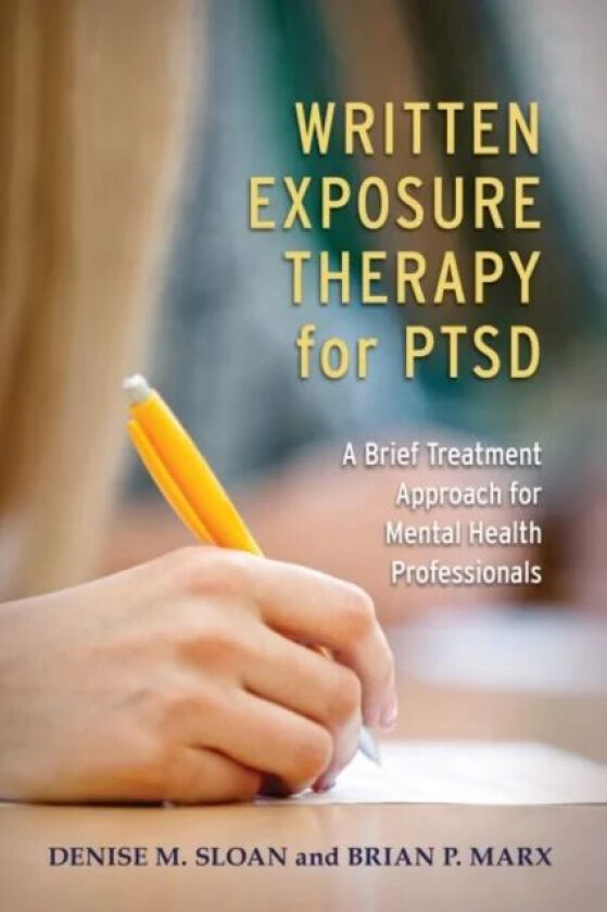 Written Exposure Therapy for PTSD av Denise M Sloan, Brian P. Marx