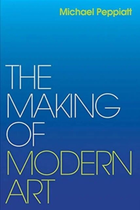 The Making of Modern Art av Michael Peppiatt