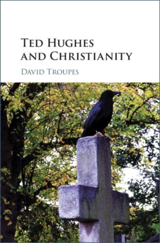 Ted Hughes and Christianity av David (University of Sheffield) Troupes