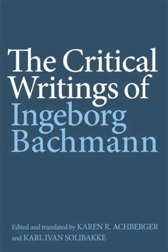 The Critical Writings of Ingeborg Bachmann av Ingeborg Bachmann