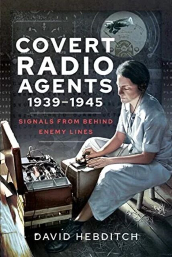 Covert Radio Operators, 1939-1945 av David Hebditch