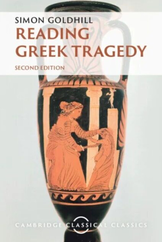 Reading Greek Tragedy av Simon (University of Cambridge) Goldhill