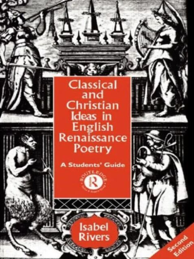 Classical and Christian Ideas in English Renaissance Poetry av Isabel Rivers
