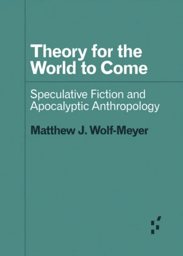 Theory for the World to Come av Matthew J. Wolf-Meyer