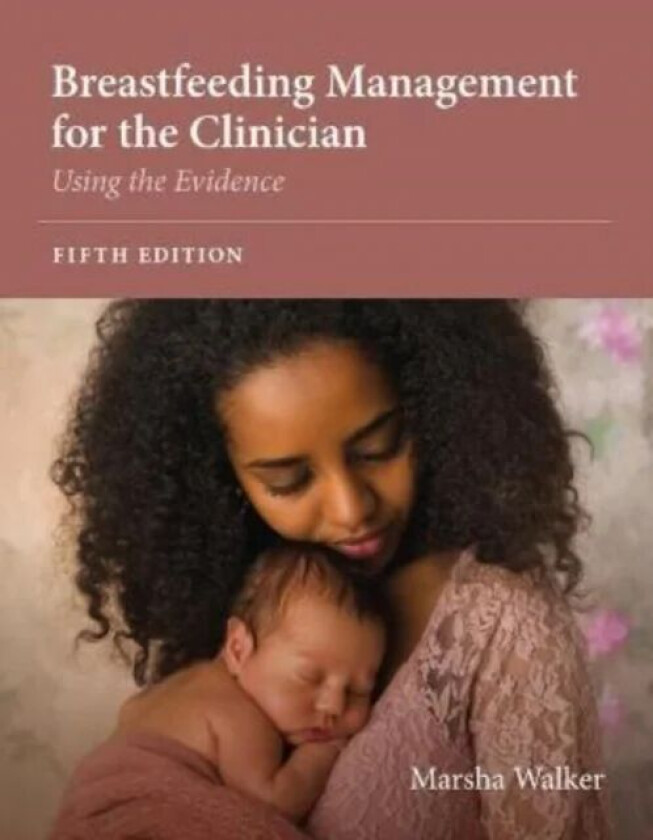 Breastfeeding Management for the Clinician: Using the Evidence av Marsha Walker