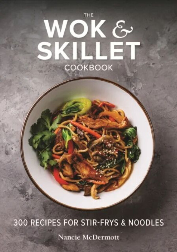 The Wok and Skillet Cookbook av Nancie McDermott