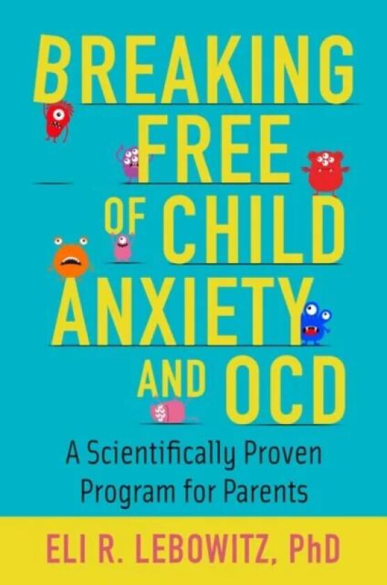 Breaking Free of Child Anxiety and OCD av Eli R. (Associate Director Associate Di Lebowitz