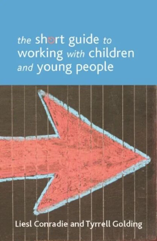 The Short Guide to Working with Children and Young People av Liesl (Department of Applied Social Studies University of Bedfordshire.) Conradie, Tyrrel