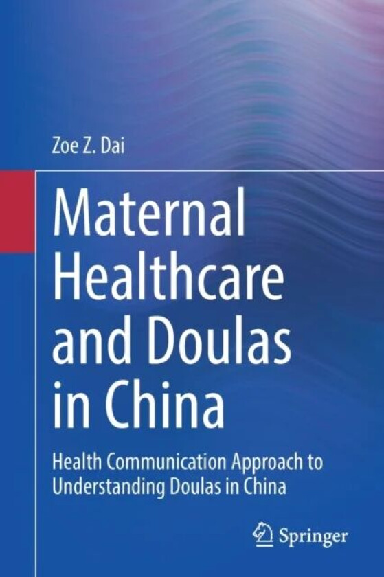 Maternal Healthcare and Doulas in China av Zoe Z. Dai