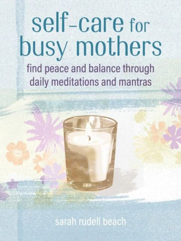 Self-care for Busy Mothers av Sarah Rudell Beach