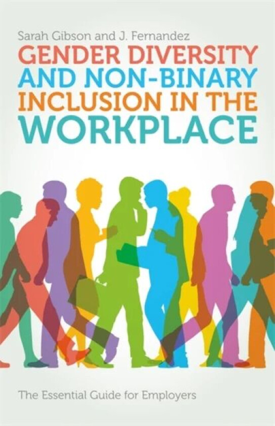 Gender Diversity and Non-Binary Inclusion in the Workplace av Sarah Gibson, J. Fernandez