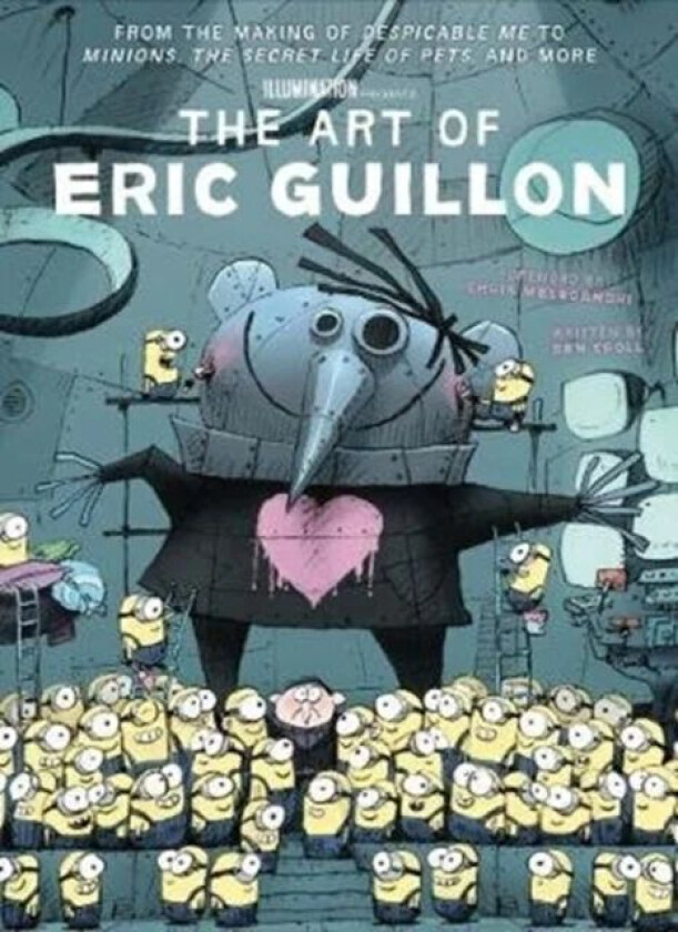 The Art of Eric Guillon - From the Making of Despicable Me to Minions, the Secret Life of Pets, and av Ben Croll