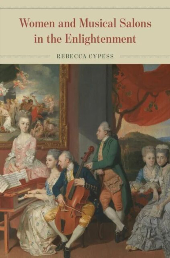 Women and Musical Salons in the Enlightenment av Rebecca Cypess