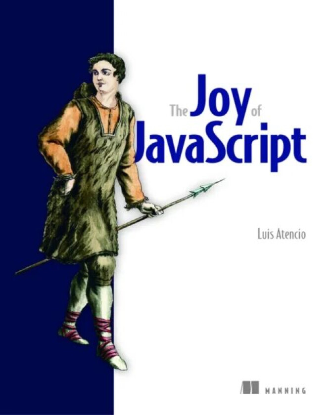 Joy of JavaScript, The av Luis Atencio