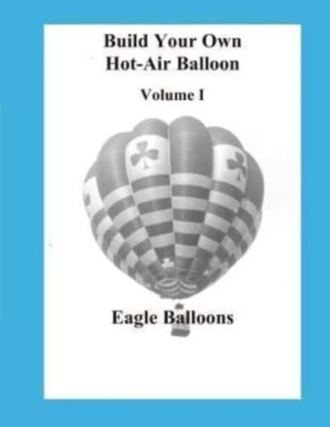 Build Your Own Hot-Air Balloon av Robert J Rechs, Eagle Balloons