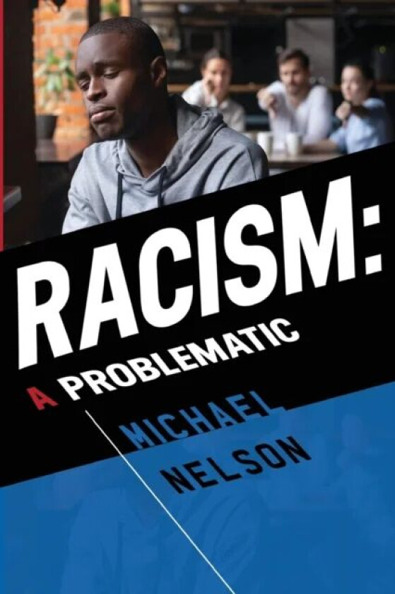 Racism: A Problematic av Michael Nelson