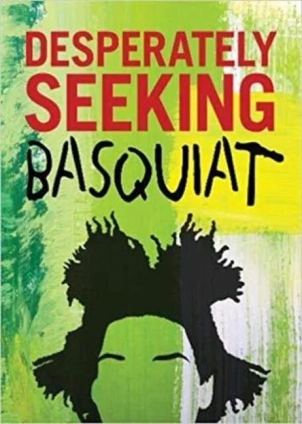 DESPERATELY SEEKING BASQUIAT av Ian Castello-Cortes