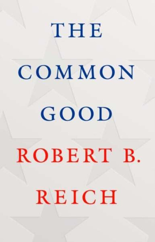 The Common Good av Robert B. Reich